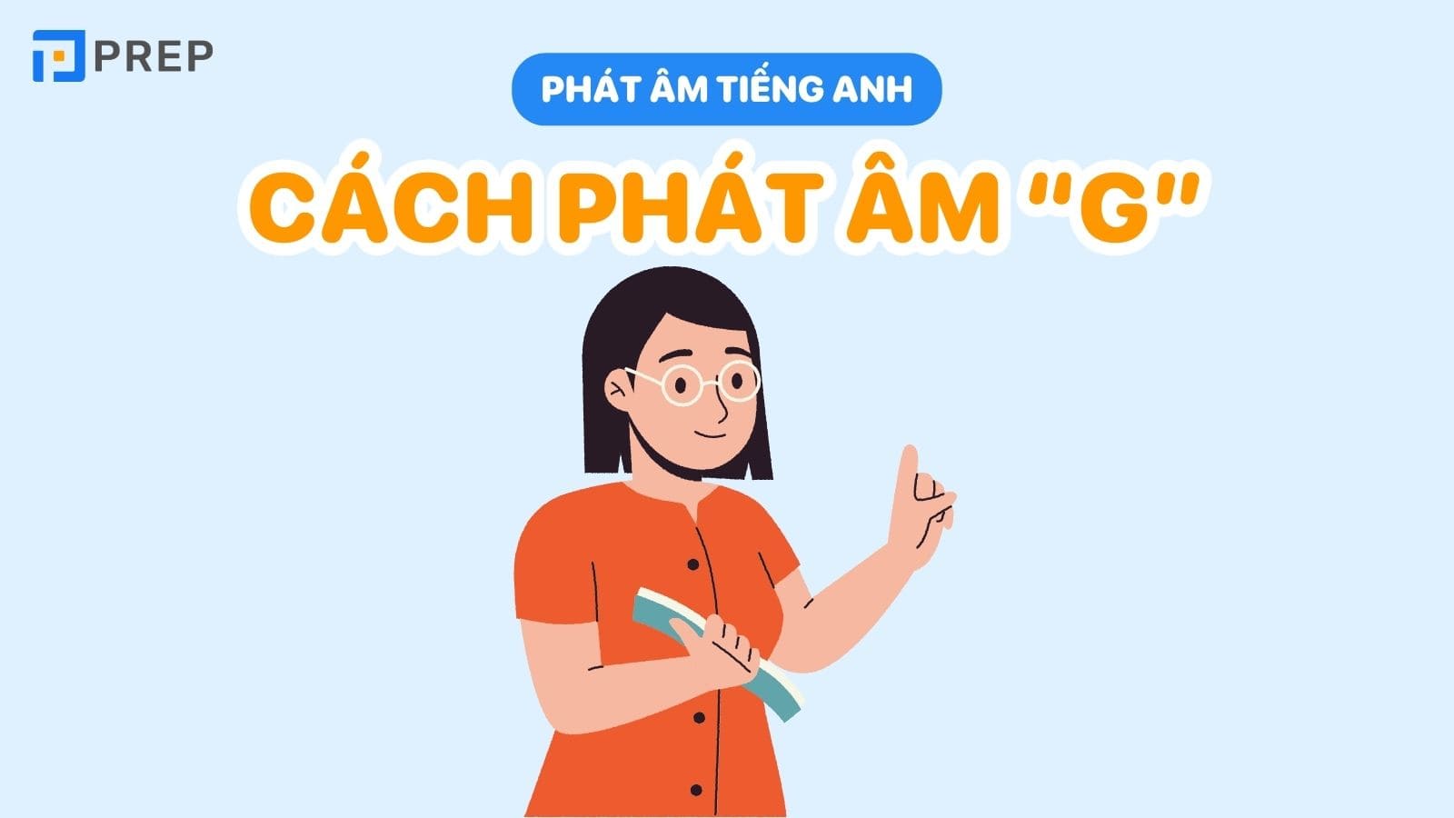 Cách phát âm chữ G trong tiếng Anh: Hướng dẫn chi tiết và dễ hiểu