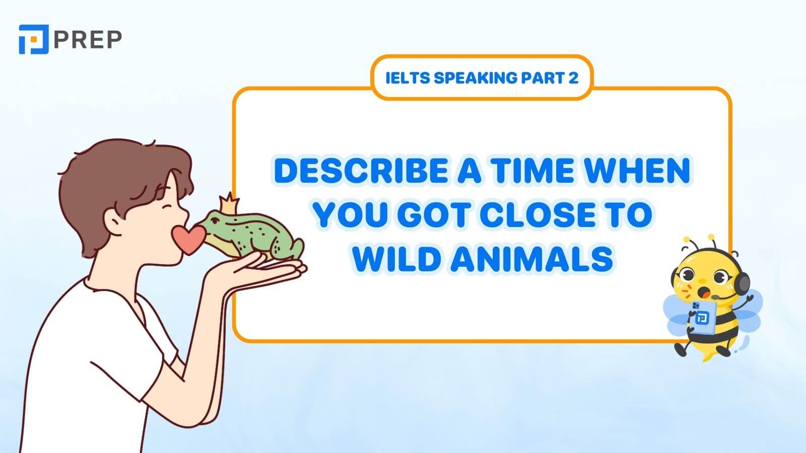 Bài mẫu Describe a time when you got close to wild animals