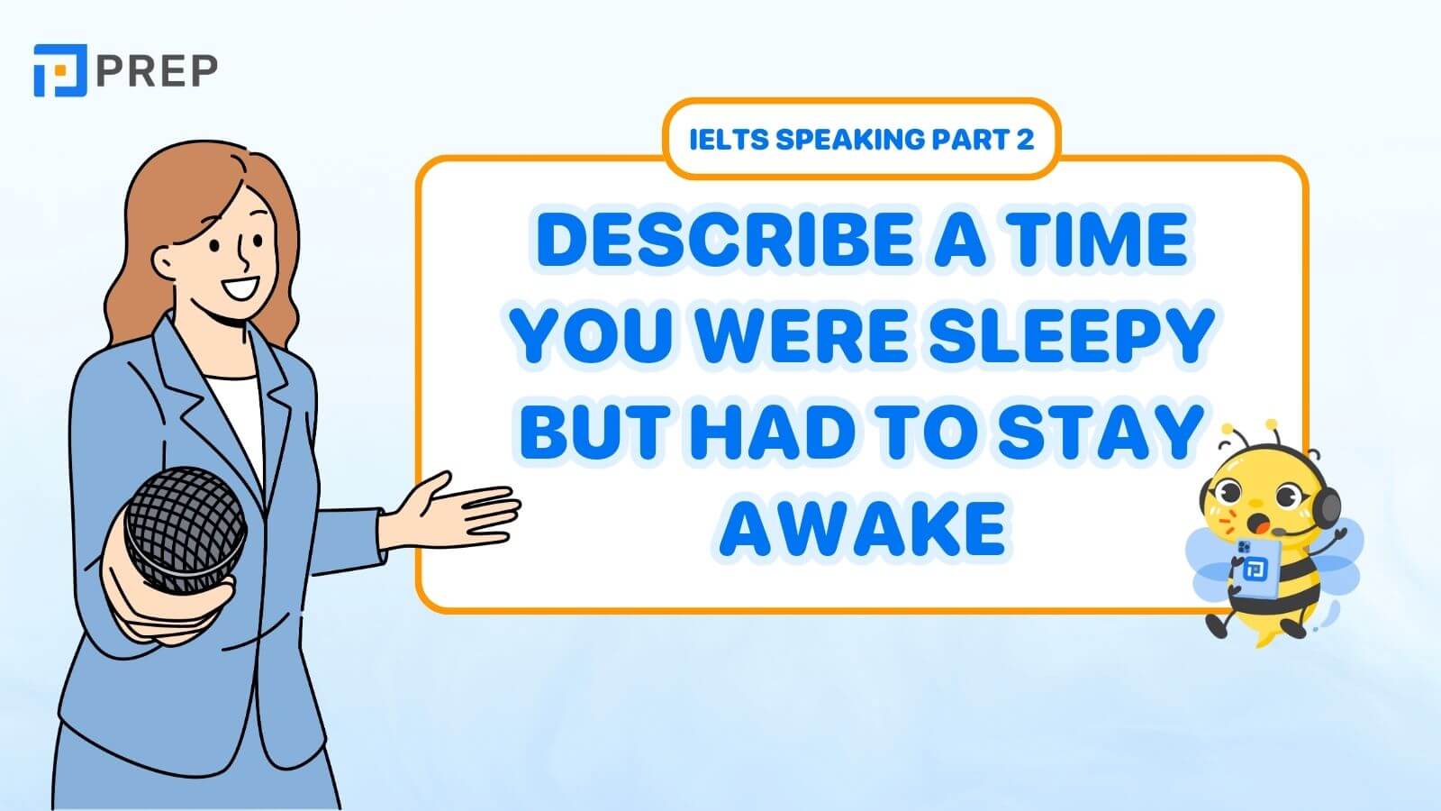 Bài mẫu Describe a time you were sleepy but had to stay awake