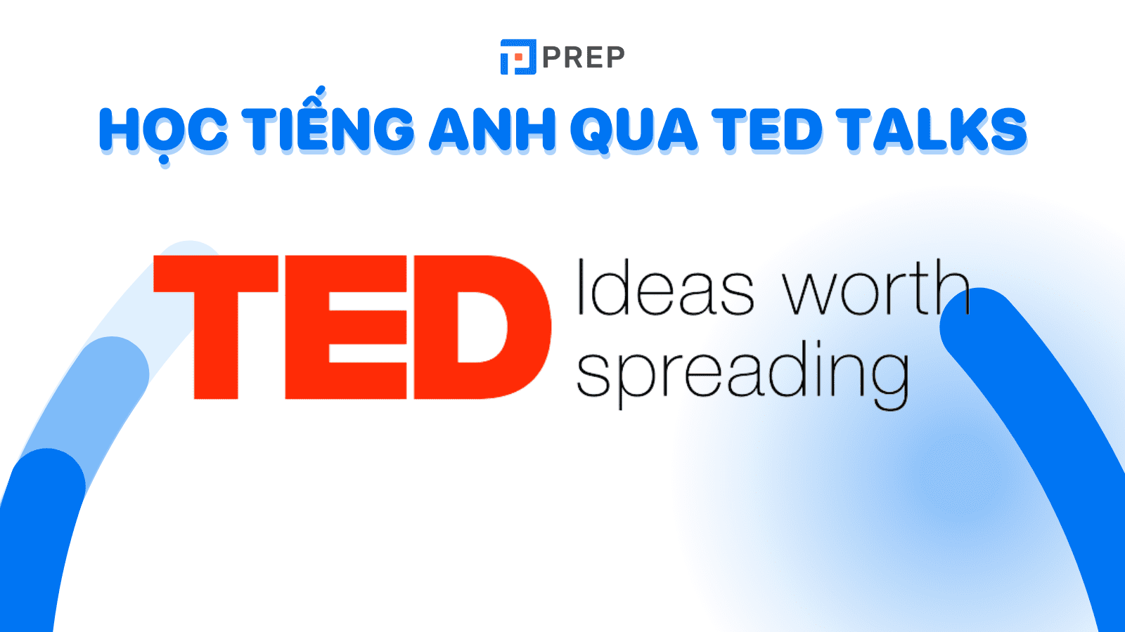 Học tiếng Anh qua TED Talks - Bí quyết lên trình Anh ngữ hiệu quả