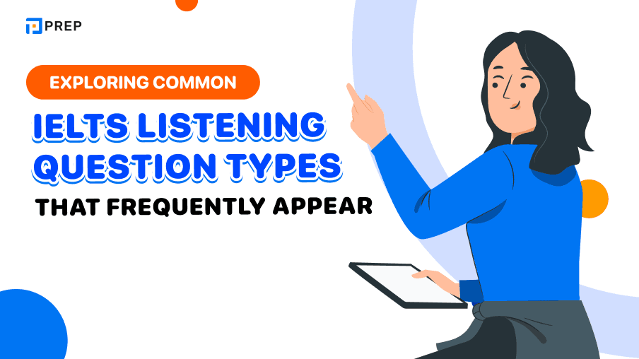 Exploring Common IELTS Listening Question Types That Frequently Appear