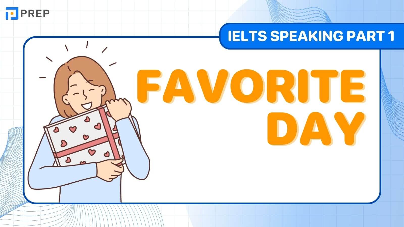 Bài mẫu IELTS Speaking Part 1 Favorite day