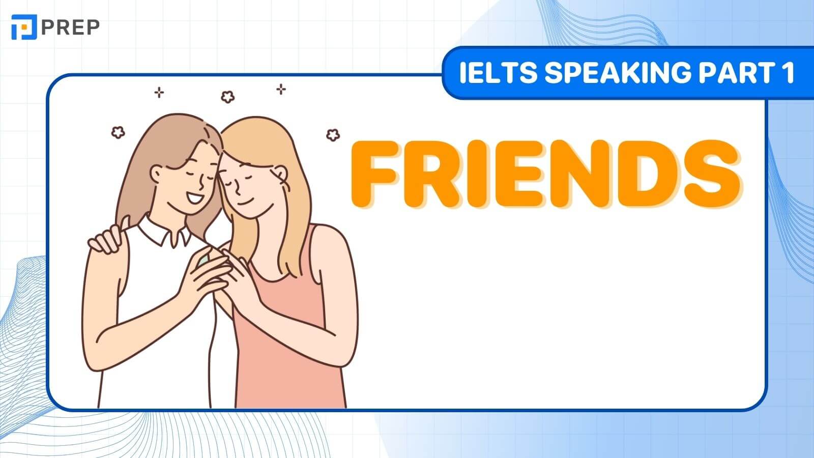 Bài mẫu IELTS Speaking Part 1 Friends