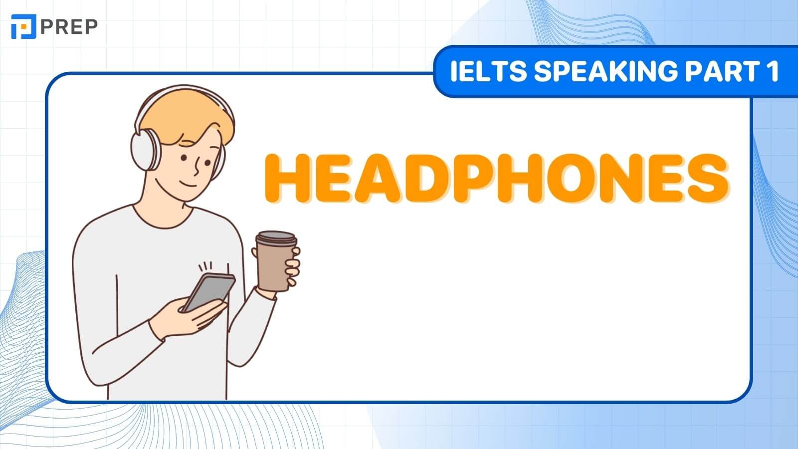 Bài mẫu IELTS Speaking Part 1 Headphones