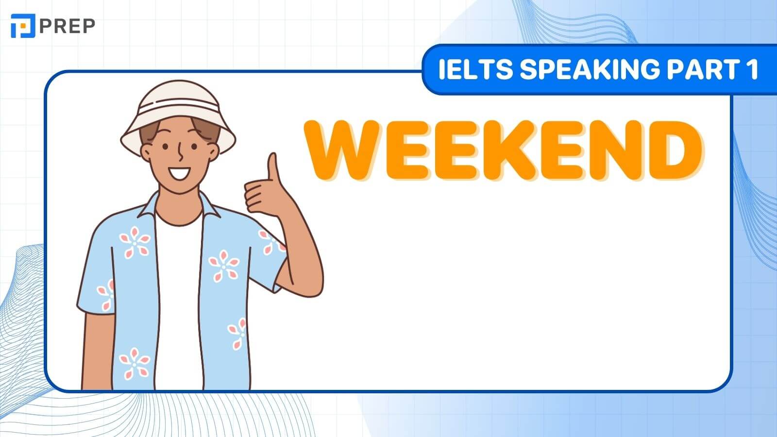 Đề bài, bài mẫu IELTS Speaking Part 1 chủ đề: Weekend