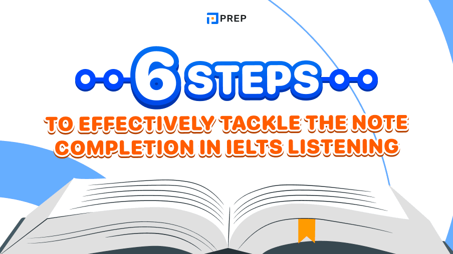 6 steps to effectively tackle the Note Completion in IELTS Listening