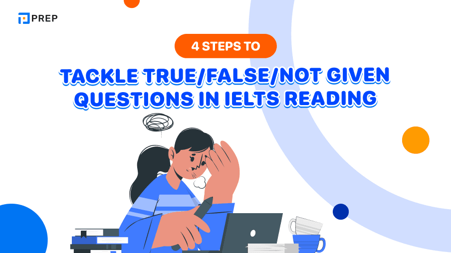 4 Steps to tackle True/False/Not Given questions in IELTS Reading