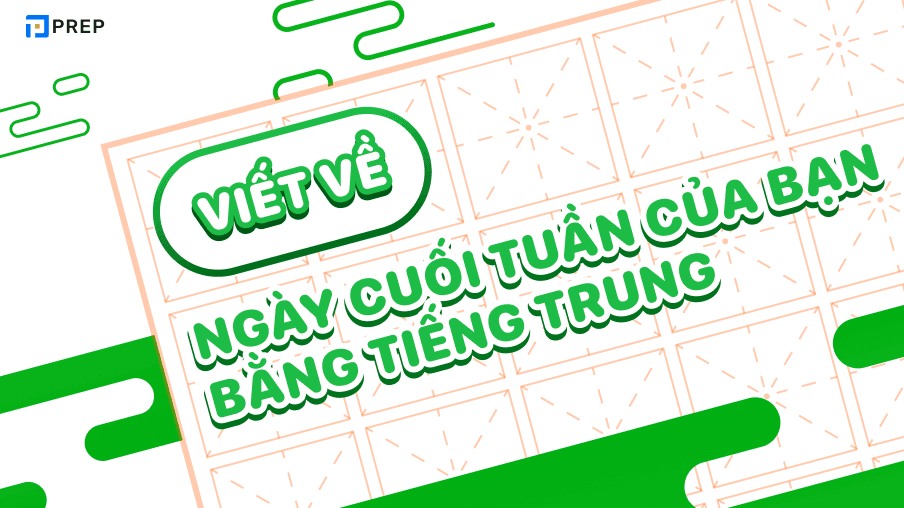 viết về ngày cuối tuần của bạn bằng tiếng trung